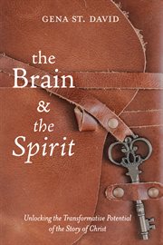 The brain and the spirit : unlocking the transformative potential of the story of Christ cover image