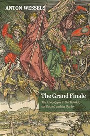 The grand finale : the apocalypse in the Tanakh, the Gospel, and the Qur'an cover image
