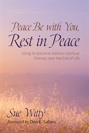 Peace be with you, rest in peace. Using Scripture to Address Spiritual Distress near the End of Life cover image