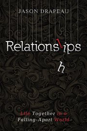 RELATIONSLIPS : LIFE TOGETHER IN A FALLING-APART WORLD cover image