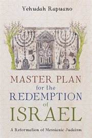 MASTER PLAN FOR THE REDEMPTION OF ISRAEL : A REFORMATION OF MESSIANIC JUDAISM cover image