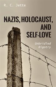 NAZIS, HOLOCAUST, AND SELF-LOVE;UNBRIDLED BIGOTRY cover image