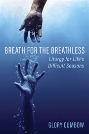 Breath for the Breathless : Liturgy forLife's Difficult Seasons cover image