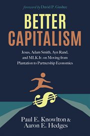 Better capitalism. Jesus, Adam Smith, Ayn Rand, and MLK Jr. on Moving from Plantation to Partnership Economics cover image