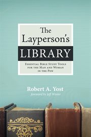 The layperson's library : essential bible study tools for the man and woman in the pew cover image