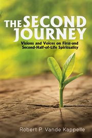 SECOND JOURNEY : VISIONS AND VOICES ON FIRST- AND SECOND-HALF-OF-LIFE SPIRITUALITY cover image