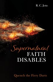 Supernatural faith disables : quench the fiery darts cover image