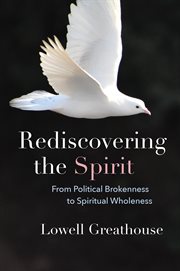 Rediscovering the Spirit : From Political Brokenness to Spiritual Wholeness cover image