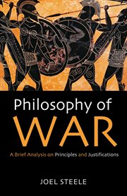 Philosophy of War : A Brief Analysis on Principles and Justifications cover image