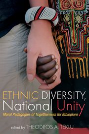 Ethnic diversity, national unity. Moral Pedagogies of Togetherness for Ethiopians cover image