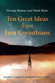 TEN GREAT IDEAS FROM FIRST CORINTHIANS : A LEADERS GUIDE TO RENEWING YOUR CHURCH cover image