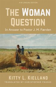 The Woman Question : in answer to pastor J. M. Færden cover image
