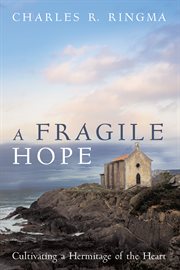 A fragile hope. Cultivating a Hermitage of the Heart cover image