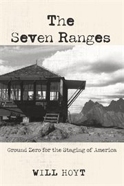 Seven ranges : ground zero for the staging of America cover image