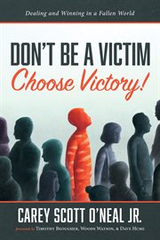 Don't be a victim: choose victory!. Dealing and Winning in a Fallen World cover image