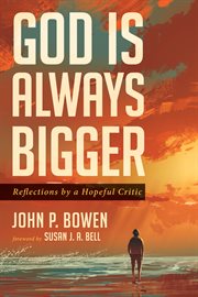 GOD IS ALWAYS BIGGER; : REFLECTIONS BY A HOPEFUL CRITIC cover image