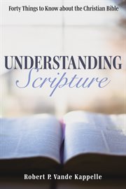 Understanding scripture : forty things to know about the Christian bible cover image