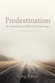 PREDESTINATION : AN INTRODUCTION TO REFORMED SOTERIOLOGY cover image