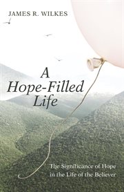 Hope-Filled Life : The Significance of Hope in the Life of the Believer cover image