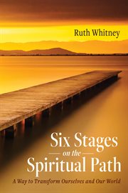 Six Stages on the Spiritual Path : A Way to Transform Ourselves and Our World cover image