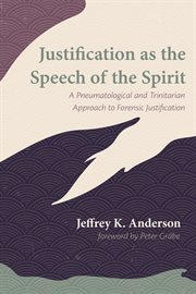 Justification as the speech of the spirit : A pneumatological and Trinitarian approach to forensic justification cover image