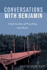 CONVERSATIONS WITH BENJAMIN : A SPIRITUALITY OF PREACHING THAT HEALS cover image