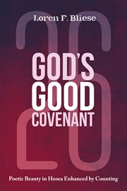 God's good covenant : poetic beauty in Hosea enhanced by counting cover image