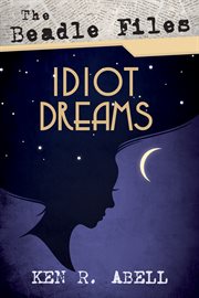 BEADLE FILES : idiot dreams cover image