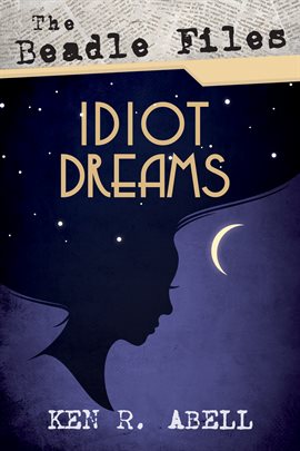 Cover image for The Beadle Files: Idiot Dreams