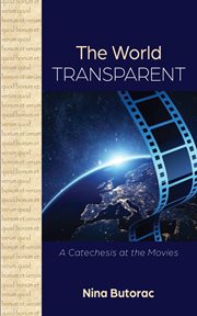 The World Transparent: A Catechesis at the Movies cover image