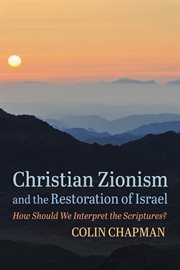 Christian Zionism and the restoration of Israel : how should we interpret the scriptures? cover image