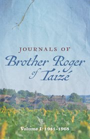 Journals of brother roger of taizé, volume i. 1941–1968 cover image