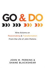 Go and do. Nine Axioms on Peacemaking and Transformation From the Life of John Perkins cover image