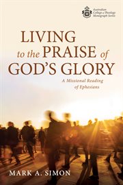 Living to the praise of God's glory : a missional reading of Ephesians cover image