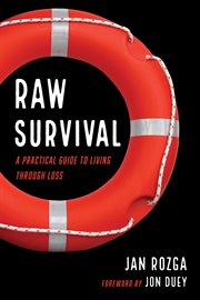 RAW SURVIVAL;A PRACTICAL GUIDE TO LIVING THROUGH LOSS cover image