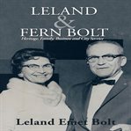Leland & Fern Bolt : heritage, family, business and city service cover image