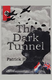 The dark tunnel : a tale of childhood, passion and war cover image
