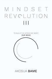 Mindset revolution iii. To Build the Africa We Want; Our Move cover image