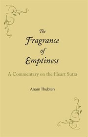 The fragrance of emptiness. A Commentary on the Heart Sutra cover image