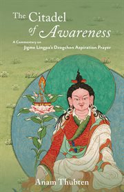 The citadel of awareness : a commentary on Jigme Lingpa's Dzogchen aspiration prayer cover image