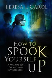 How to spook yourself up. A Manual for Paranormal Investigation cover image