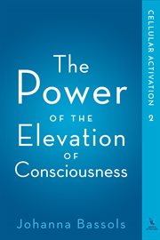 The power of the elevation of consciousness : soul restructuring cover image