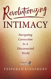 Revolutionizing intimacy. Navigating Connection in a Disconnected World cover image