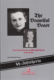 The beautiful beast : the life & crimes of SS-Aufseherin Irma Grese cover image