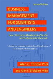 Business management for scientists and engineers. How I Overcame My Moment of Inertia and Embraced the Dark Side cover image