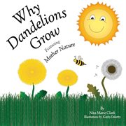 Why dandelions grow. Featuring Mother Nature cover image