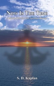 Now is the time. A Manual For the True Spiritual Warrior cover image