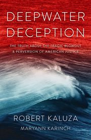 Deepwater deception. The Truth about the Tragic Blowout & Perversion of American Justice cover image