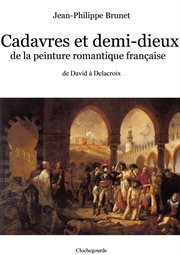 Cadavres et demi-dieux de la peinture romantique française. de David à Delacroix cover image