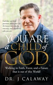 You are a child of god. Walking in Faith, Favor, and a Future that is out of this World! cover image